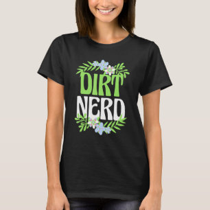 Gardening Tee Dirt Nerd Flower Garden Plant Design