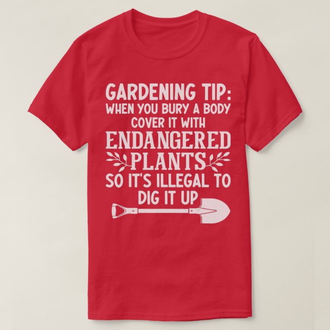 Gardening Tip When You Bury A Body Cover It With E T-Shirt (Design Front)
