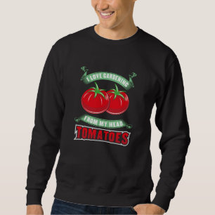 Gardening Tomatoes Sweatshirt