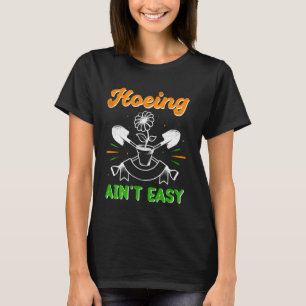 Gardening Women Men Garden Hoeing Ain't Easy T-Shirt