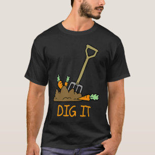 GardeningFarming . Carrots & Soil DIG IT T-Shirt