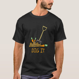 Gardeningfarming Carrots & Soil Dig It T-Shirt