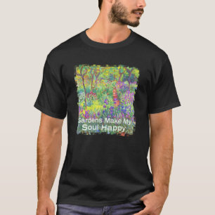 Gardens Make My Soul Happy Pretty Artwork For Gard T-Shirt