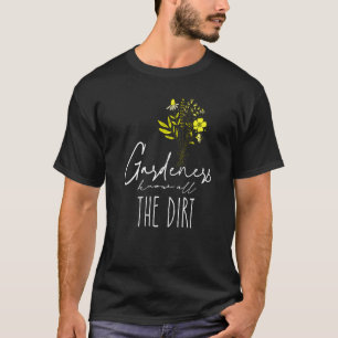 Gardner Quote Gardeners Know All The Dirt Gardner T-Shirt