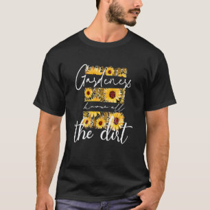 Gardner Quote Gardeners Know All The Dirt Gardner T-Shirt