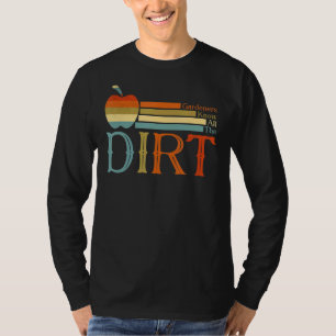 Gardner Quote Gardeners Know All The Dirt Gardner T-Shirt