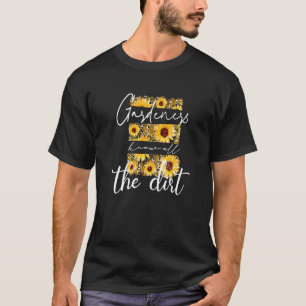 Gardner Quote Gardeners Know All The Dirt Gardner T-Shirt