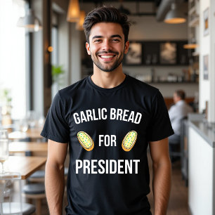 Garlic Bread for President T-Shirt Funny Food