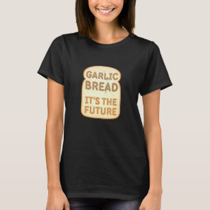 Garlic Bread It's The Future Funny Retro_2 T-Shirt