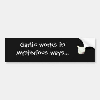 garlic works in mysterious ways bumper sticker