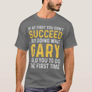 Gary If at First You Dont Succeed Gary Birthday Ga T-Shirt