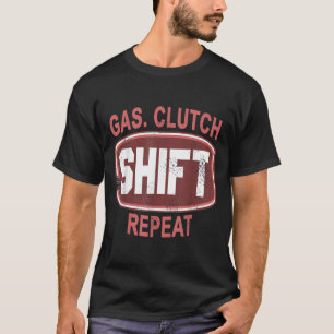Gas Clutch Shift Repeat Funny Car Enthusiast Manua T-Shirt