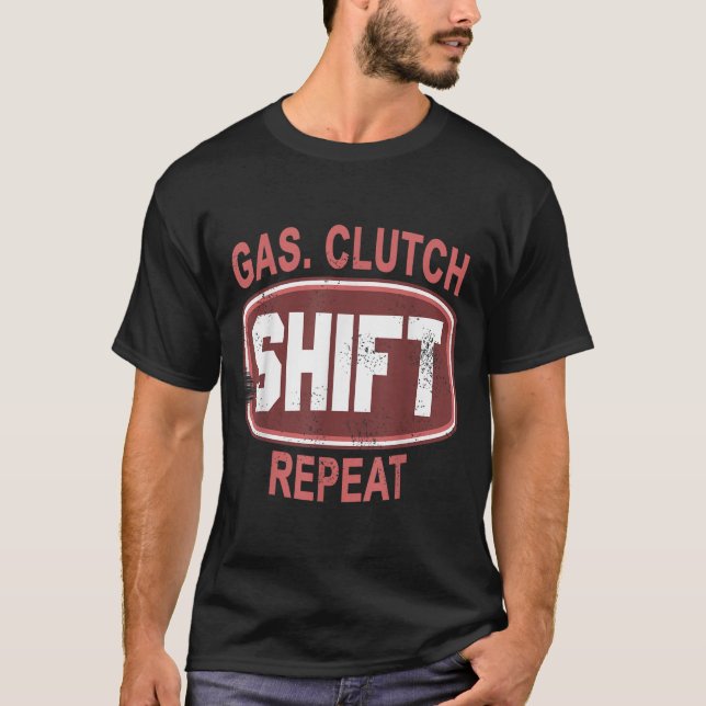 Gas Clutch Shift Repeat Funny Car Enthusiast Manua T-Shirt (Front)