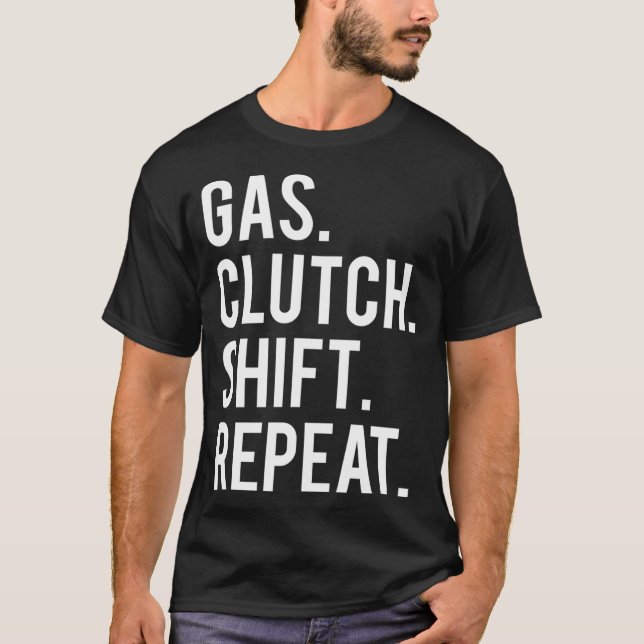 Gas clutch shift repeat  funny stick car manual  T-Shirt (Front)