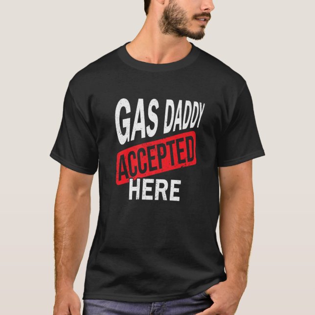 Gas Daddy Accepted Here Gasoline T-Shirt (Front)