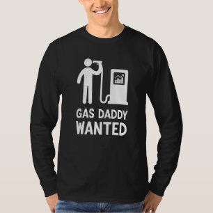 Gas Daddy Wanted Gas Daddy Pride  Gas Prices So Hi T-Shirt
