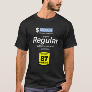 Gas Price Humour I Maybe Regular But I Am Expens T-Shirt