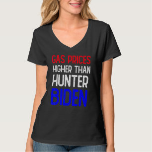Gas Prices Are Higher Than Hunter Funny Gasoline W T-Shirt