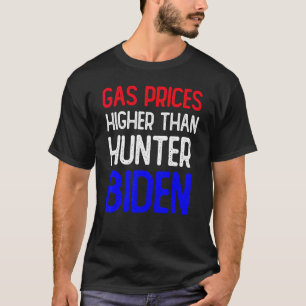 Gas Prices Are Higher Than Hunter Funny Gasoline W T-Shirt