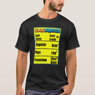 Gas Prices Arm Leg First Born  High Gas Prices T-Shirt