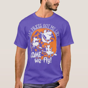 Gas Prices Got Me Like, Come We Fly Broom Vacuum H T-Shirt