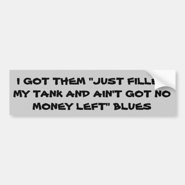 Gas Prices No Money Left Blues Bumper Sticker (Front)