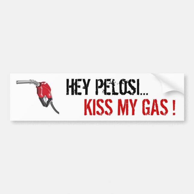 gas-pump, Hey Pelosi..., KISS MY GAS ! Bumper Sticker (Front)