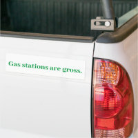 Gas Stations are gross. Bumper Sticker