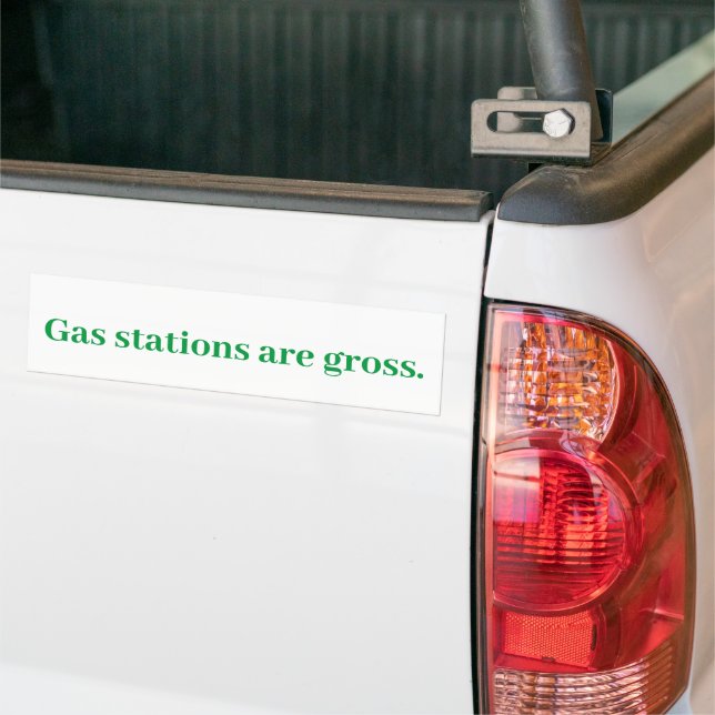 Gas Stations are gross.   Bumper Sticker (On Truck)