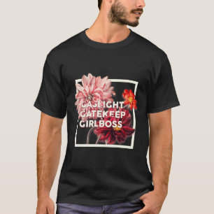 Gaslight Gatekeep Girlboss Live Love Laugh Poke F T-Shirt