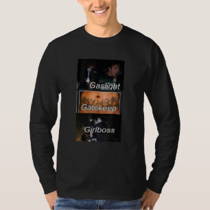 Gaslight Gatekeep Girlboss  Meme 2 T-Shirt