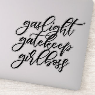 Gaslight, Gatekeep, Girlboss sticker.