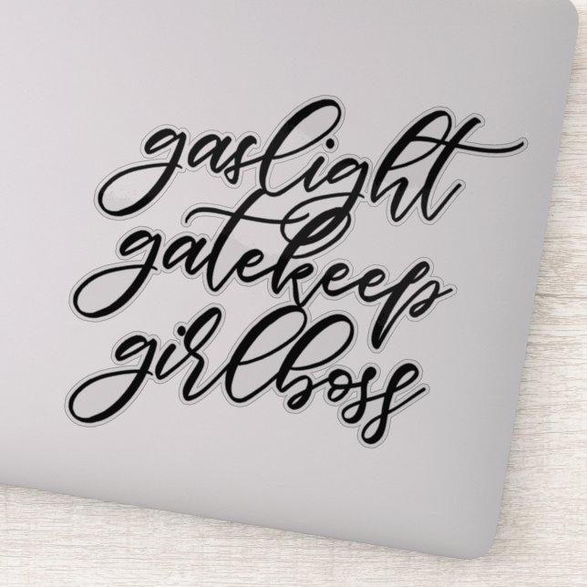 Gaslight, Gatekeep, Girlboss sticker. (Detail)