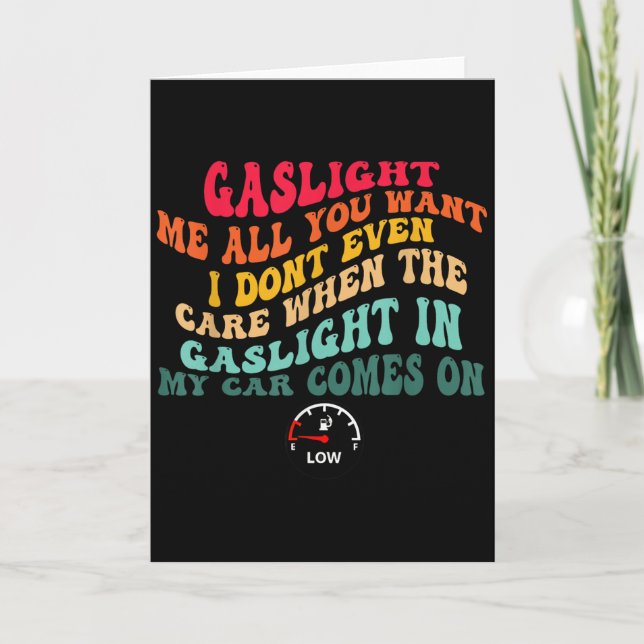 Gaslight Me All You Want I Dont Even Care  Card (Front)