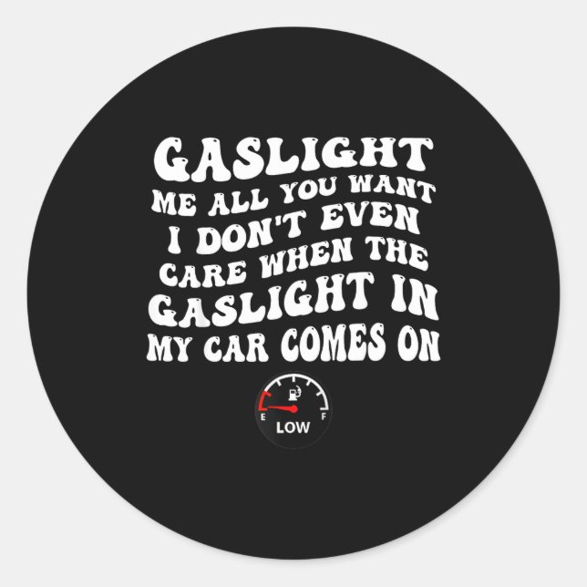 Gaslight Me All You Want I Dont Even Care  Classic Round Sticker (Front)