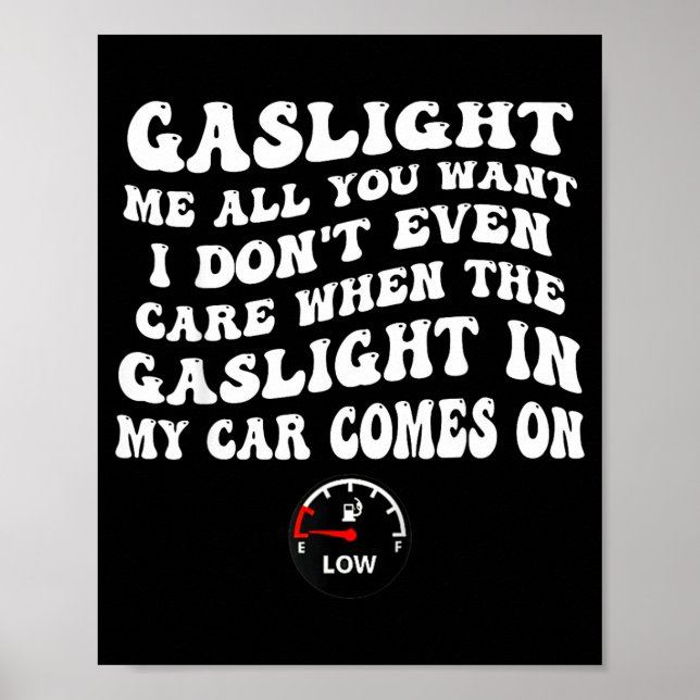 Gaslight Me All You Want I Dont Even Care  Poster (Front)