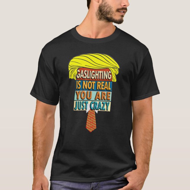 Gaslighting is Not Real T-Shirt (Front)