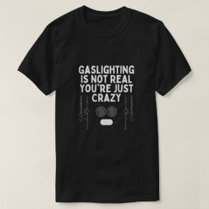 Gaslighting is Not Real You're Just Crazy Stickman T-Shirt