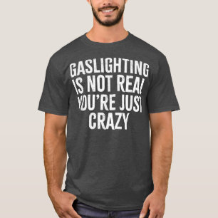 Gaslighting is not real you're just crazy Vintage  T-Shirt