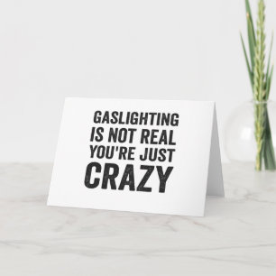 Gaslighting is not really You're Just Crazy Funny Card