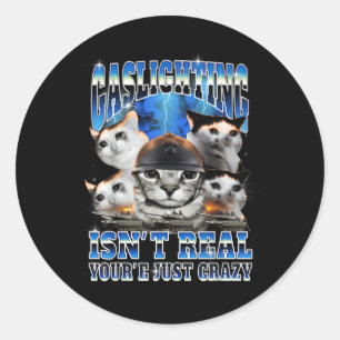 Gaslighting Isn't Real Funny Cat Meme Bootleg  Classic Round Sticker