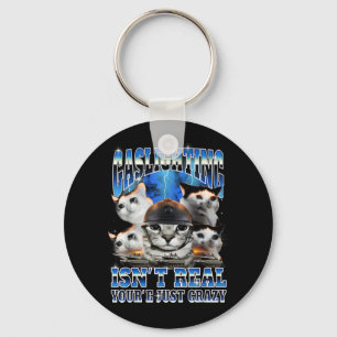 Gaslighting Isn't Real Funny Cat Meme Bootleg Key Ring