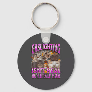 Gaslighting Isn't Real Funny Cat Meme Bootleg Grap Key Ring