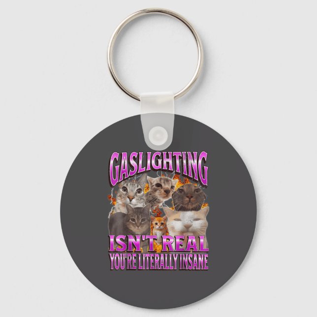Gaslighting Isn't Real Funny Cat Meme Bootleg Grap Key Ring (Front)