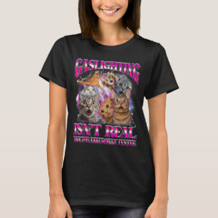 Gaslighting Isnt Real Funny Cat Meme Bootleg Graph T-Shirt