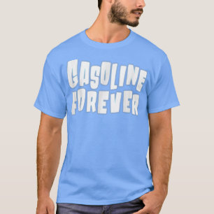 Gasoline Forever Funny Gas Cars Tees