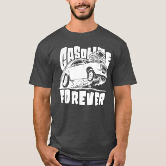 Gasoline Forever Funny Gas Carsees friend T-Shirt