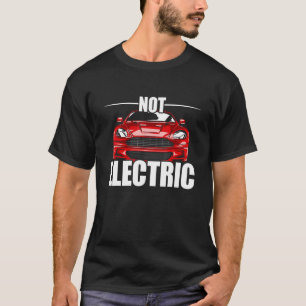 Gasoline Powered Car Not Hybrid Electric Cars T-Shirt