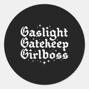 Gatekeep Girlboss Funny Bossbabe Feminist Meme Got Classic Round Sticker