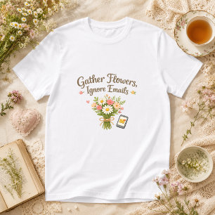 Gather Flowers, Ignore Emails Cottagecore T-Shirt
